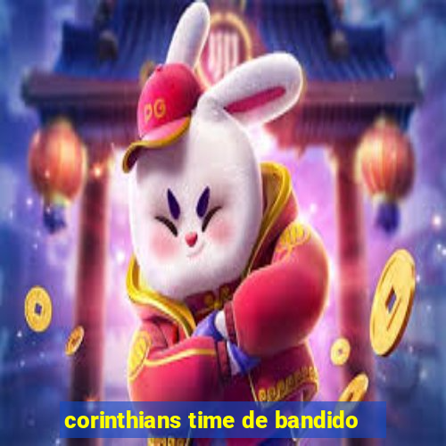 corinthians time de bandido